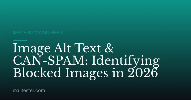 Image Alt Text & CAN-SPAM: Identifying Blocked Images in 2026