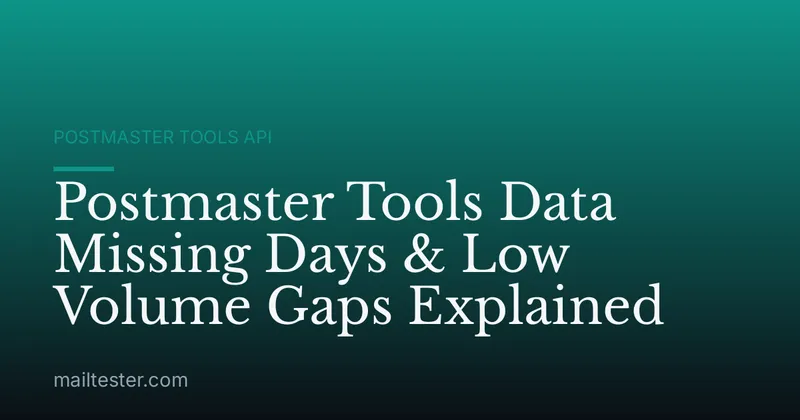 Postmaster Tools Data Missing Days & Low Volume Gaps Explained