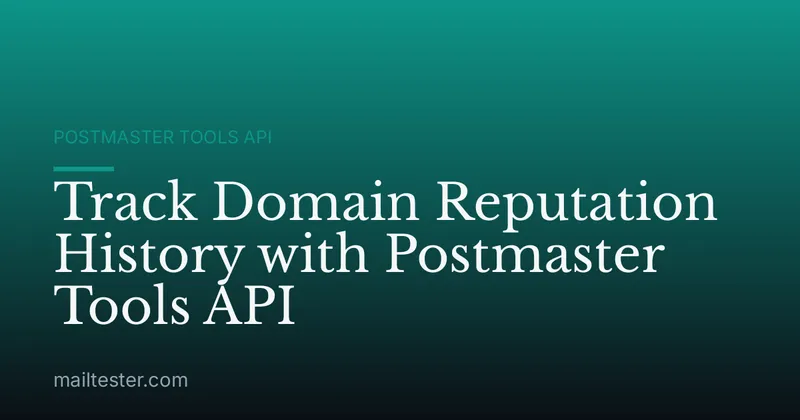 Track Domain Reputation History with Postmaster Tools API