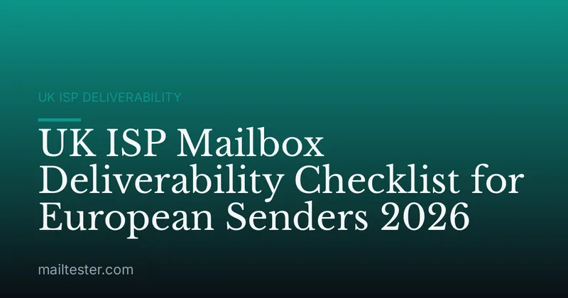 UK ISP Mailbox Deliverability Checklist for European Senders 2026