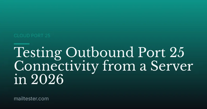 Testing Outbound Port 25 Connectivity from a Server in 2026