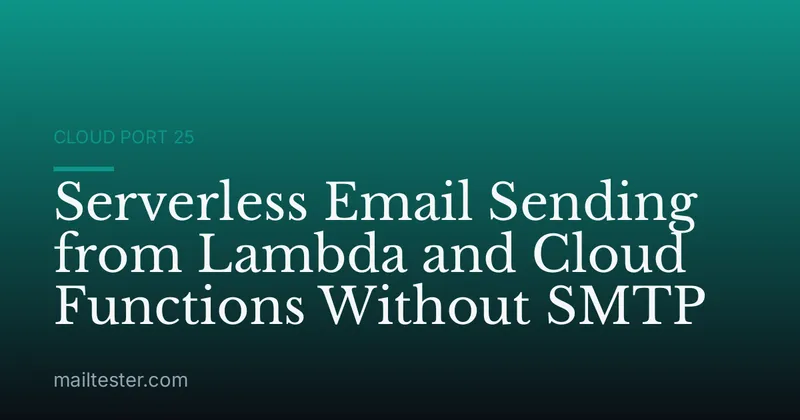 Serverless Email Sending from Lambda and Cloud Functions Without SMTP