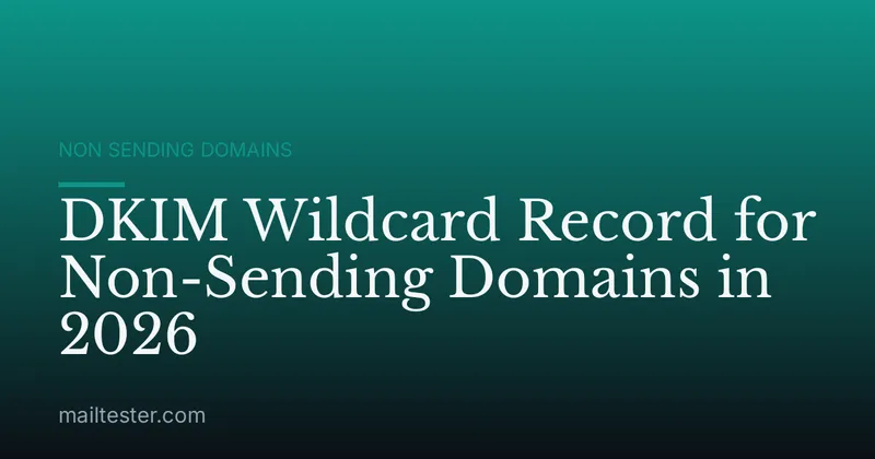 DKIM Wildcard Record for Non-Sending Domains in 2026