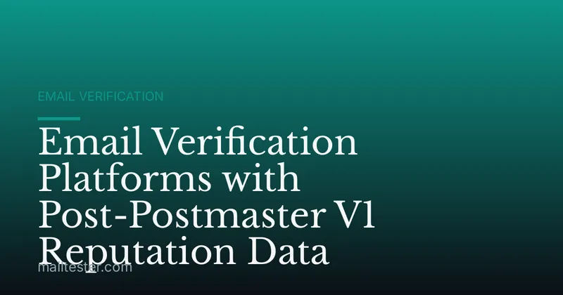 Email Verification Platforms with Post-Postmaster V1 Reputation Data