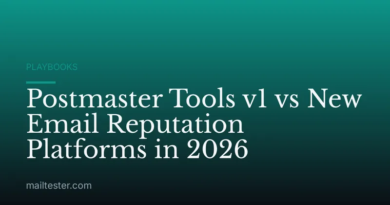 Postmaster Tools v1 vs New Email Reputation Platforms in 2026
