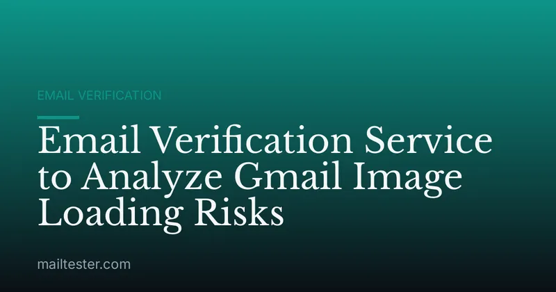 Email Verification Service to Analyze Gmail Image Loading Risks