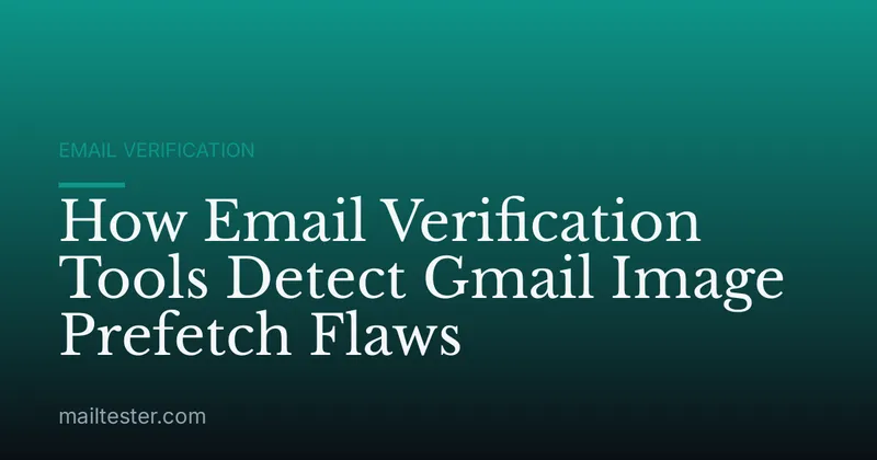 How Email Verification Tools Detect Gmail Image Prefetch Flaws
