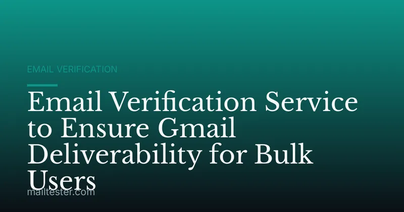 Email Verification Service to Ensure Gmail Deliverability for Bulk Users