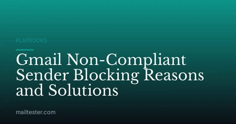 Gmail Non-Compliant Sender Blocking Reasons and Solutions