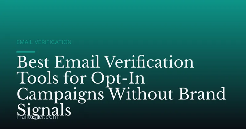 Best Email Verification Tools for Opt-In Campaigns Without Brand Signals