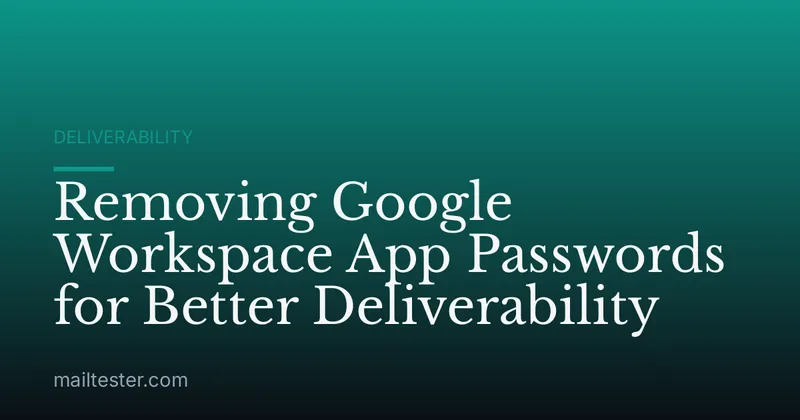 Removing Google Workspace App Passwords for Better Deliverability