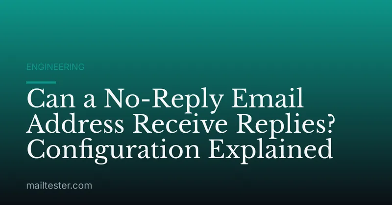 Can a No-Reply Email Address Receive Replies? Configuration Explained
