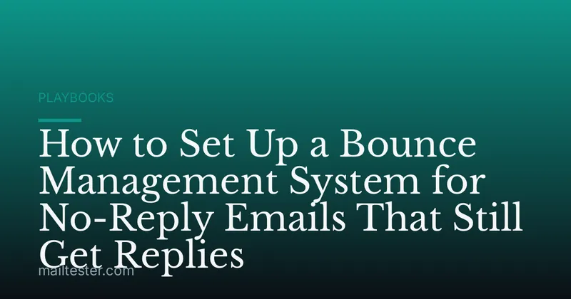 How to Set Up a Bounce Management System for No-Reply Emails That Still Get Replies