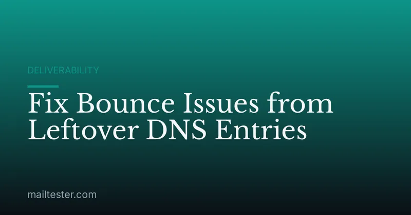 Fix Bounce Issues from Leftover DNS Entries