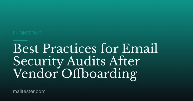 Best Practices for Email Security Audits After Vendor Offboarding