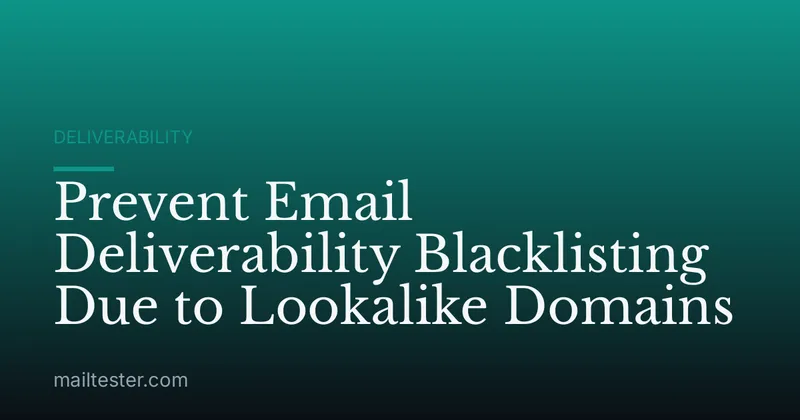 Prevent Email Deliverability Blacklisting Due to Lookalike Domains