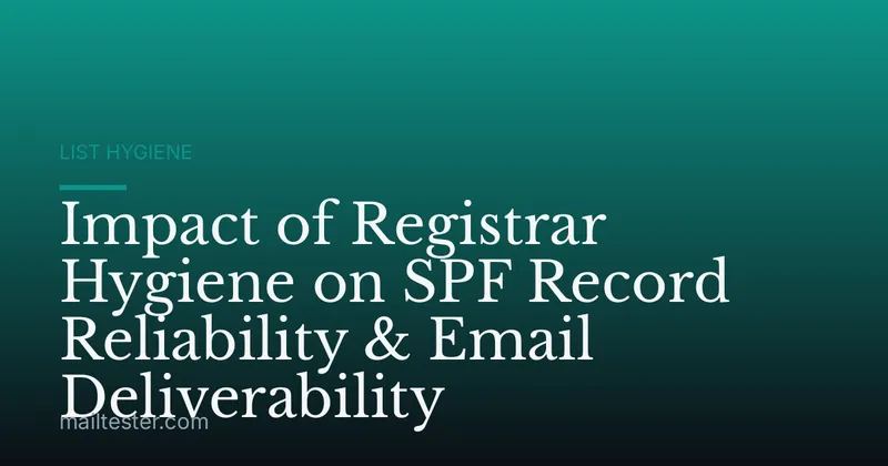Impact of Registrar Hygiene on SPF Record Reliability & Email Deliverability