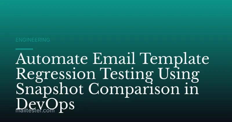 Automate Email Template Regression Testing Using Snapshot Comparison in DevOps