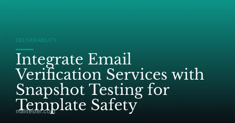 Integrate Email Verification Services with Snapshot Testing for Template Safety