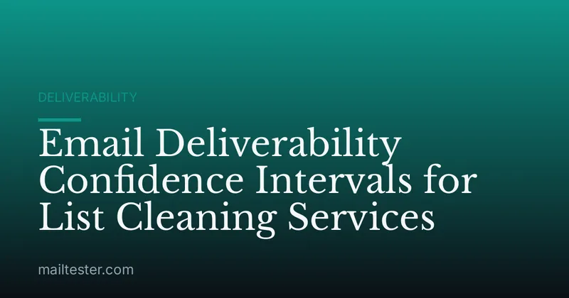 Email Deliverability Confidence Intervals for List Cleaning Services