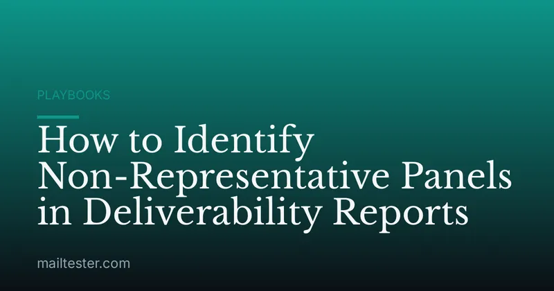 How to Identify Non-Representative Panels in Deliverability Reports