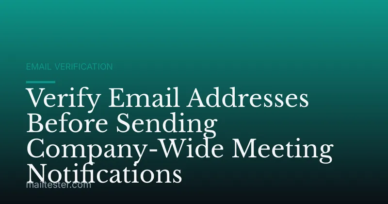 Verify Email Addresses Before Sending Company-Wide Meeting Notifications