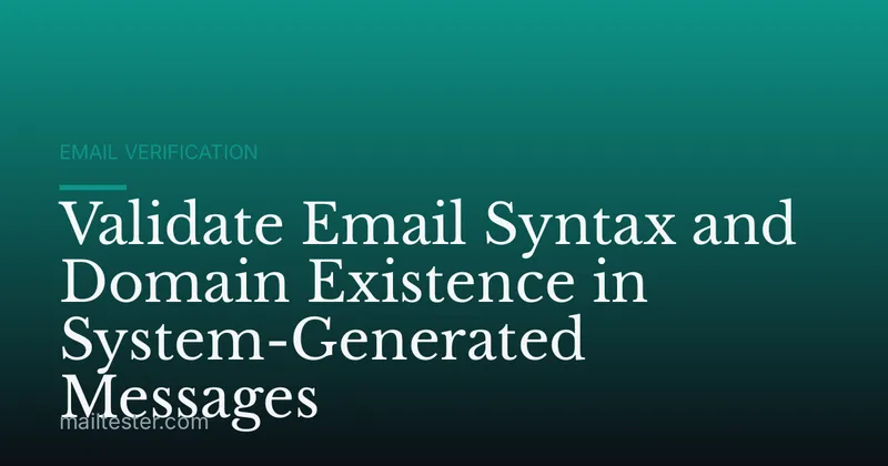Validate Email Syntax and Domain Existence in System-Generated Messages