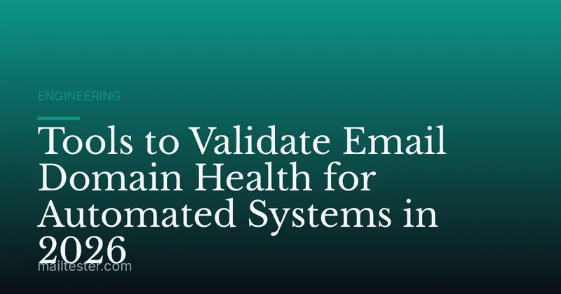 Tools to Validate Email Domain Health for Automated Systems in 2026