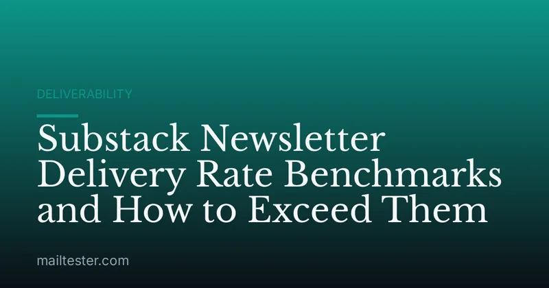 Substack Newsletter Delivery Rate Benchmarks and How to Exceed Them