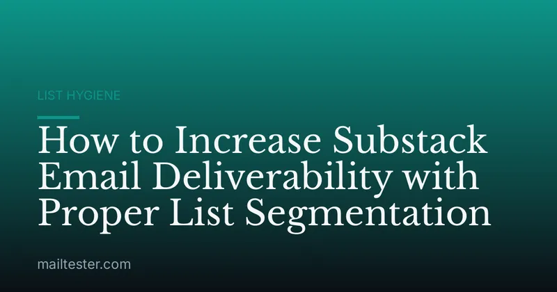 How to Increase Substack Email Deliverability with Proper List Segmentation