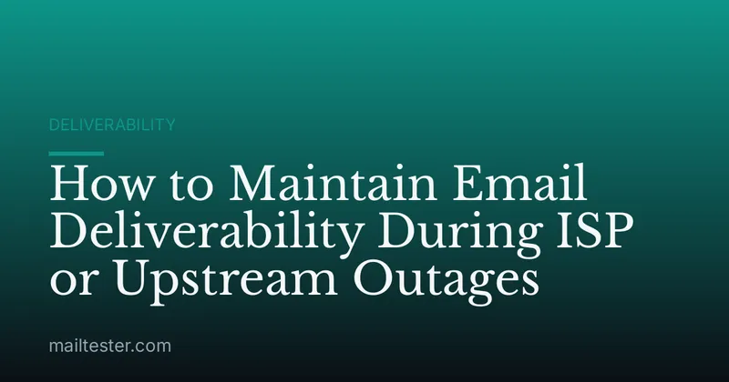 How to Maintain Email Deliverability During ISP or Upstream Outages