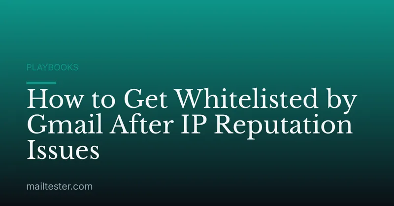 How to Get Whitelisted by Gmail After IP Reputation Issues