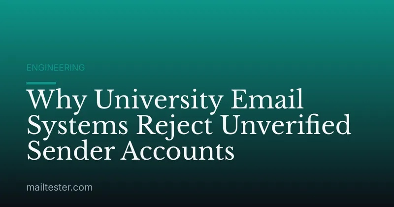 Why University Email Systems Reject Unverified Sender Accounts