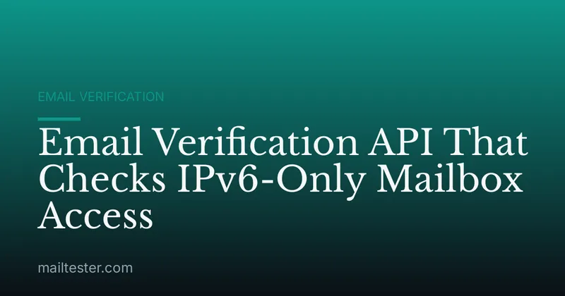 Email Verification API That Checks IPv6-Only Mailbox Access