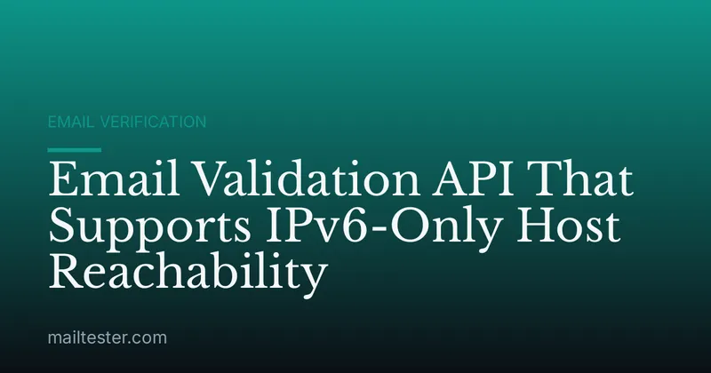 Email Validation API That Supports IPv6-Only Host Reachability