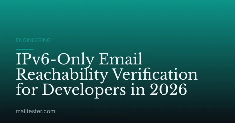 IPv6-Only Email Reachability Verification for Developers in 2026