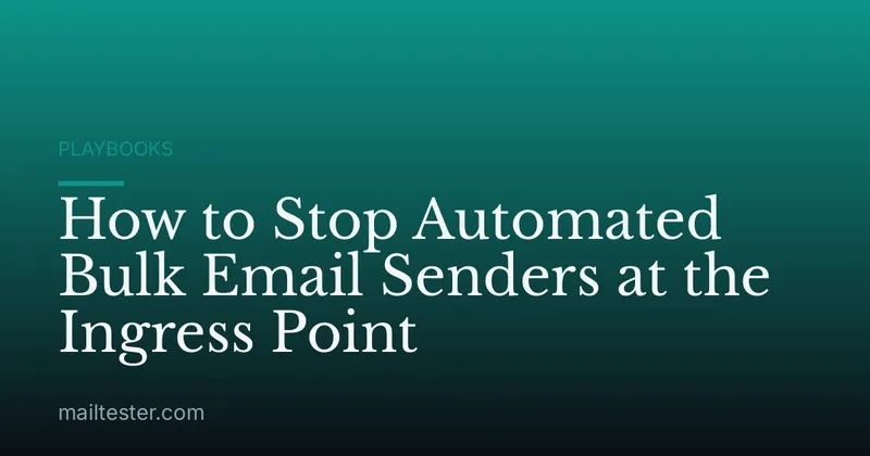 How to Stop Automated Bulk Email Senders at the Ingress Point