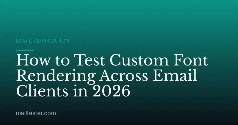 How to Test Custom Font Rendering Across Email Clients in 2026