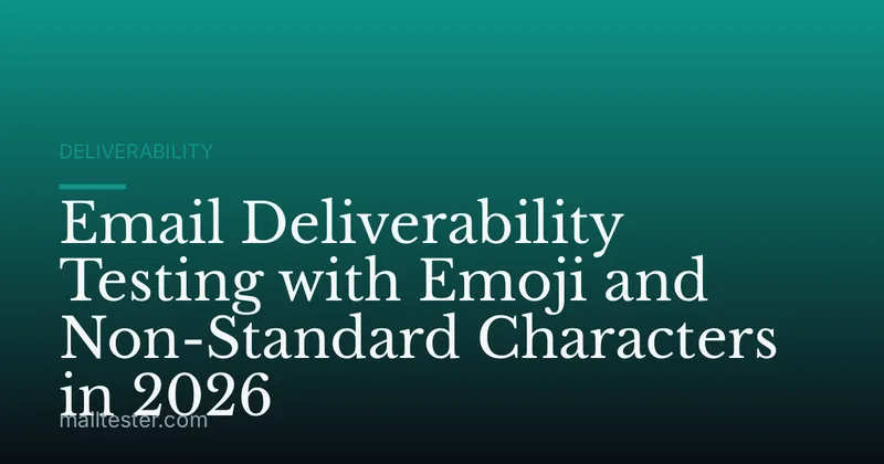 Email Deliverability Testing with Emoji and Non-Standard Characters in 2026