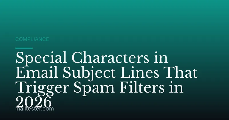 Special Characters in Email Subject Lines That Trigger Spam Filters in 2026