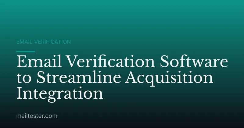 Email Verification Software to Streamline Acquisition Integration