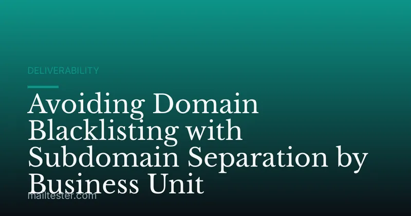 Avoiding Domain Blacklisting with Subdomain Separation by Business Unit