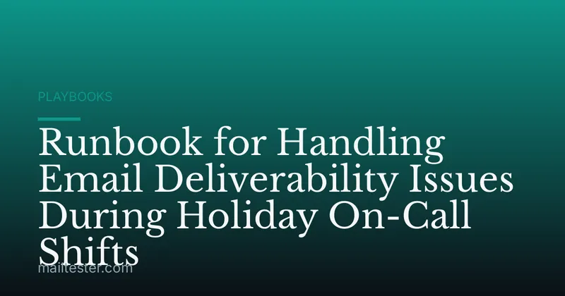 Runbook for Handling Email Deliverability Issues During Holiday On-Call Shifts