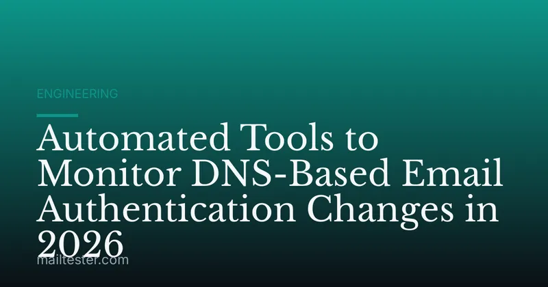 Automated Tools to Monitor DNS-Based Email Authentication Changes in 2026