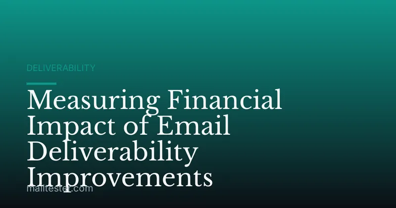 Measuring Financial Impact of Email Deliverability Improvements