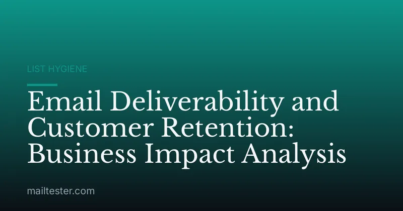 Email Deliverability and Customer Retention: Business Impact Analysis