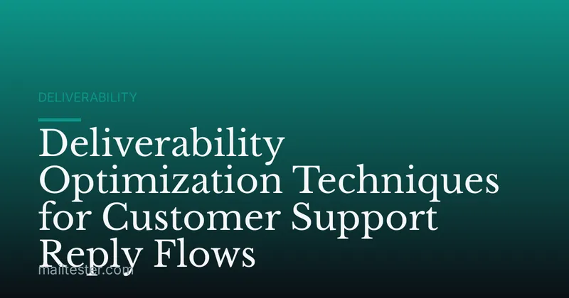 Deliverability Optimization Techniques for Customer Support Reply Flows