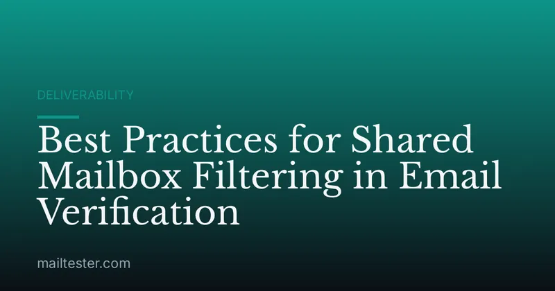 Best Practices for Shared Mailbox Filtering in Email Verification