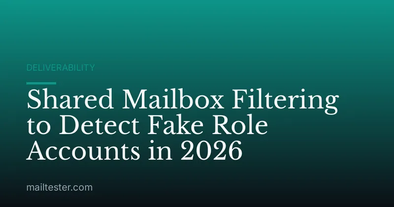 Shared Mailbox Filtering to Detect Fake Role Accounts in 2026