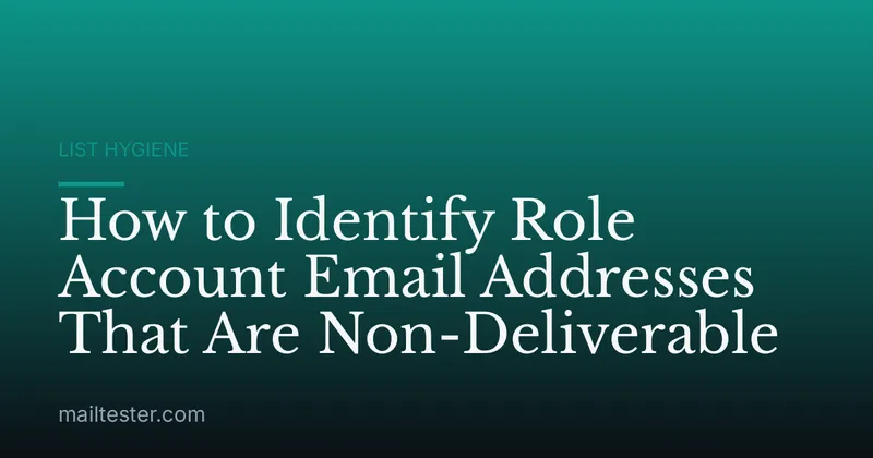 How to Identify Role Account Email Addresses That Are Non-Deliverable
